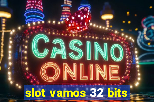 slot vamos 32 bits